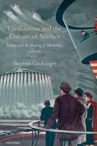 Science and the Shaping of Modernity - Civilization and the Culture of Science