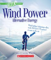 A True Book (Relaunch)- Wind Power: Sailboats, Windmills, and Wind Turbines (a True Book: Alternative Energy)