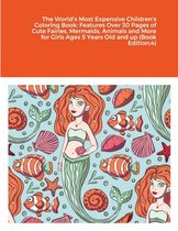 The World's Most Expensive Children's Coloring Book: Features Over 30 Pages of Cute Fairies, Mermaids, Animals and More for Girls Ages 5 Years Old and up (Book Edition