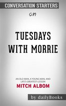Tuesdays with Morrie: An Old Man, a Young Man, and Life's Greatest Lesson, 20th Anniversary Edition by Mitch Albom Conversation Starters