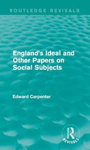 Routledge Revivals: The Collected Works of Edward Carpenter - England's Ideal and Other Papers on Social Subjects