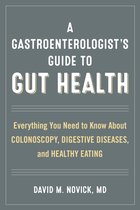 A Gastroenterologist’s Guide to Gut Health