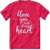 I Love You With All My Heart - Valentijn T-Shirt | Grappig Valentijnsdag Cadeautje voor Hem en Haar | Dames - Heren - Unisex | Kleding Cadeau | - Roze - L
