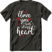 I Love You With All My Heart - Valentijn T-Shirt | Grappig Valentijnsdag Cadeautje voor Hem en Haar | Dames - Heren - Unisex | Kleding Cadeau | - Donker Grijs - L