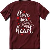 I Love You With All My Heart - Valentijn T-Shirt | Grappig Valentijnsdag Cadeautje voor Hem en Haar | Dames - Heren - Unisex | Kleding Cadeau | - Burgundy - XL