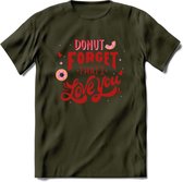Donut Forget That I Love You - Valentijn T-Shirt | Grappig Valentijnsdag Cadeautje voor Hem en Haar | Dames - Heren - Unisex | Kleding Cadeau | - Leger Groen - M