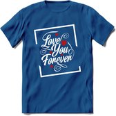 Love You Forever - Valentijn T-Shirt | Grappig Valentijnsdag Cadeautje voor Hem en Haar | Dames - Heren - Unisex | Kleding Cadeau | - Donker Blauw - L