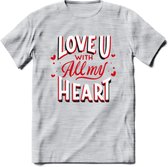 Love U With All My Heart - Valentijn T-Shirt | Grappig Valentijnsdag Cadeautje voor Hem en Haar | Dames - Heren - Unisex | Kleding Cadeau | - Licht Grijs - Gemaleerd - XL