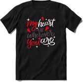 My Heart Is Wherever You Are - Valentijn T-Shirt | Grappig Valentijnsdag Cadeautje voor Hem en Haar | Dames - Heren - Unisex | Kleding Cadeau | - Zwart - L