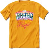 Be Proud Of Who You Are | Pride T-Shirt | Grappig LHBTIQ+ / LGBTQ / Gay / Homo / Lesbi Cadeau Shirt | Dames - Heren - Unisex | Tshirt Kleding Kado | - Geel - L