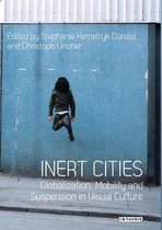 Inert Cities: Globalization, Mobility and Suspension in Visual Culture