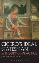 Cicero'S Ideal Statesman In Theory And Practice