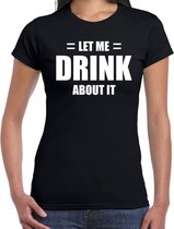 Let me drink about it / Laat me er over drinken fun t-shirt - zwart - dames - Feest outfit / kleding / shirt M