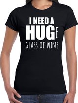 Need a huge glass of wine / Groot glas wijn nodig fun t-shirt - zwart - dames - Feest outfit / kleding / shirt XS