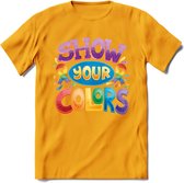 Show Your Colors | Pride T-Shirt | Grappig LHBTIQ+ / LGBTQ / Gay / Homo / Lesbi Cadeau Shirt | Dames - Heren - Unisex | Tshirt Kleding Kado | - Geel - XXL