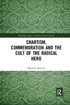 Routledge Studies in Modern British History- Chartism, Commemoration and the Cult of the Radical Hero