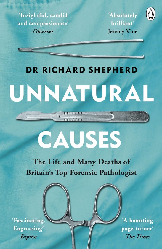 Boek cover Unnatural Causes : An absolutely brilliant book. I really recommend it, I dont often say that Jeremy Vine, BBC Radio 2 van Dr Richard Shepherd (Paperback)