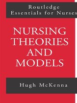 Routledge Essentials for Nurses - Nursing Theories and Models
