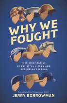 Why We Fought: Inspiring Stories of Resisting Hitler and Defending Freedom