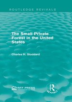 Routledge Revivals - The Small Private Forest in the United States (Routledge Revivals)