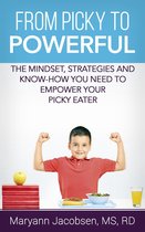 From Picky to Powerful: The Mindset, Strategies, and Know-How You Need to Empower Your Picky Eater