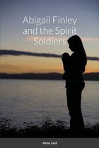 Abigail Finley and the Spirit Soldiers