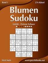 Blumen Sudoku- Blumen Sudoku - Leicht bis Extrem Schwer - Band 1 - 276 Rätsel