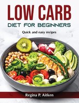 Low Carb Diet for Beginners: Quick and easy recipes