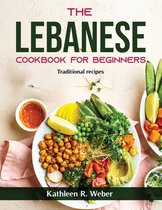 The Lebanese Cookbook For Beginners