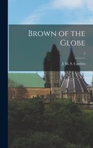 Brown of the Globe; 2