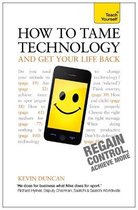 Teach Yourself How To Tame Technology And Get Your Life Back