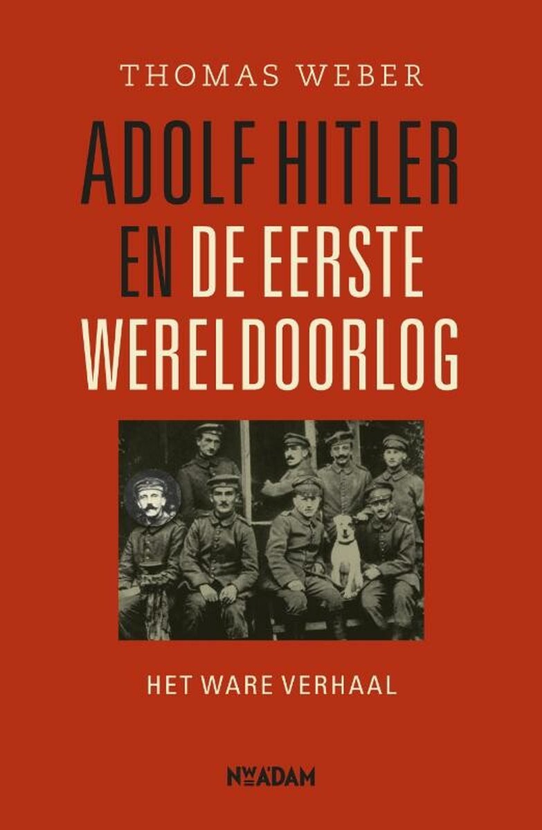 Adolf Hitler en de Eerste Wereldoorlog - het ware verhaal - Thomas Weber