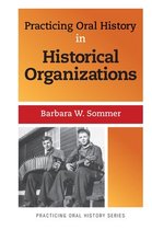 Practicing Oral History - Practicing Oral History in Historical Organizations