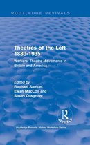 Routledge Revivals: History Workshop Series - Routledge Revivals: Theatres of the Left 1880-1935 (1985)