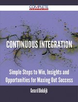 Continuous Integration - Simple Steps to Win, Insights and Opportunities for Maxing Out Success