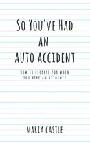 So You've Had An Auto Accident...How to Prepare When Hiring An Attorney