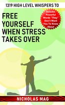 1319 High Level Whispers to Free Yourself When Stress Takes Over