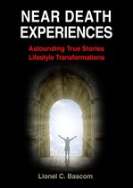 Near Death Experiences, Astounding, True Stories, Lifestyle Transformations