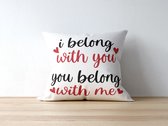 Valentijn Kussen met tekst: I belong with you You belong with me | Valentijn cadeau | Valentijn decoratie | Grappige Cadeaus | Geschenk | Sierkussen