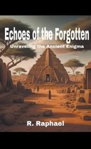 Echoes of the Forgotten: Unraveling the Ancient Enigma