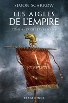 Les Aigles de l'Empire 4 - Les Aigles de l'Empire, T4 : L'Aigle et les Loups