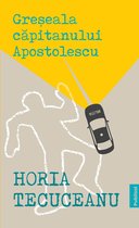 Seria de autor Horia Tecuceanu - Greseala Capitanului Apostolescu