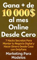 Gana + de 10 000 $ al mes Online Desde Cero 7 Hacks Secretos Para Montar tu Negocio Digital y Hacer Dinero Desde Casa con OnlyFans