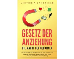 GESETZ DER ANZIEHUNG - Die Macht der Gedanken: Wie Sie mit Hilfe von Manifestierung die Ziele erreichen, von denen Sie schon immer geträumt haben! Mehr Erfolg, Glück & Liebe mit dem Resonanz Prinzip
