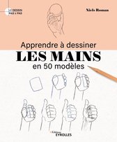 Le dessin pas à pas - Apprendre à dessiner les mains en 50 modèles