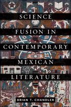 Bucknell Studies in Latin American Literature and Theory- Science Fusion in Contemporary Mexican Literature