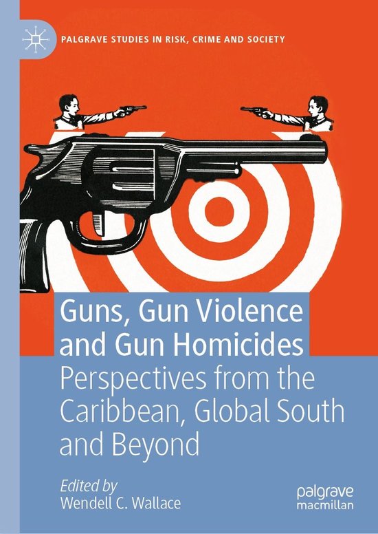 Palgrave Studies in Risk, Crime and Society - Guns, Gun Viol ... - cover