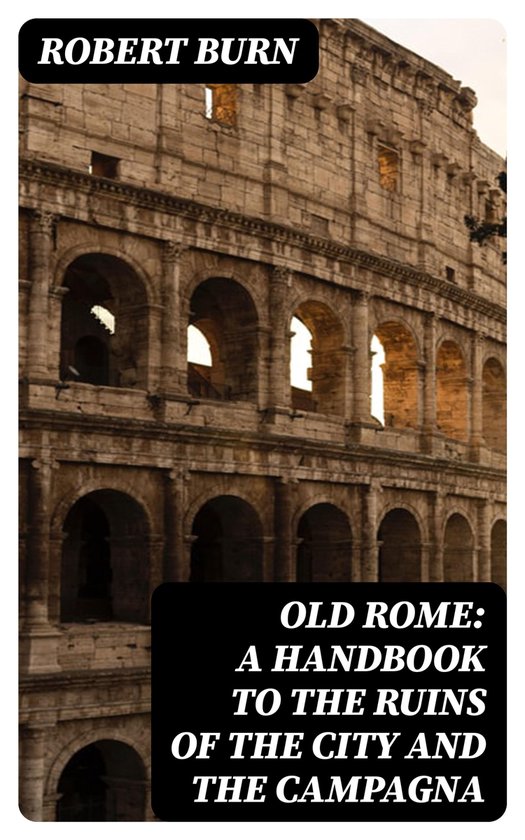 Old Rome: A Handbook to the Ruins of the City and the Campag ... - cover