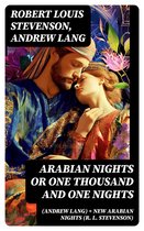 Arabian Nights or One Thousand and One Nights (Andrew Lang) + New Arabian Nights (R. L. Stevenson)