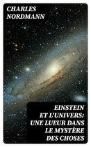 Einstein et l'univers: Une lueur dans le mystère des choses